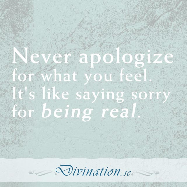 Never apologize for what you f