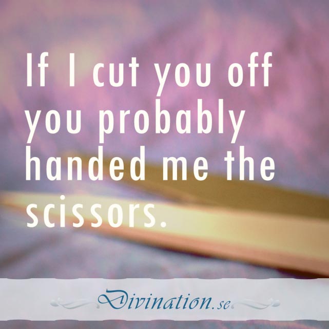 If I cut you off you probably
