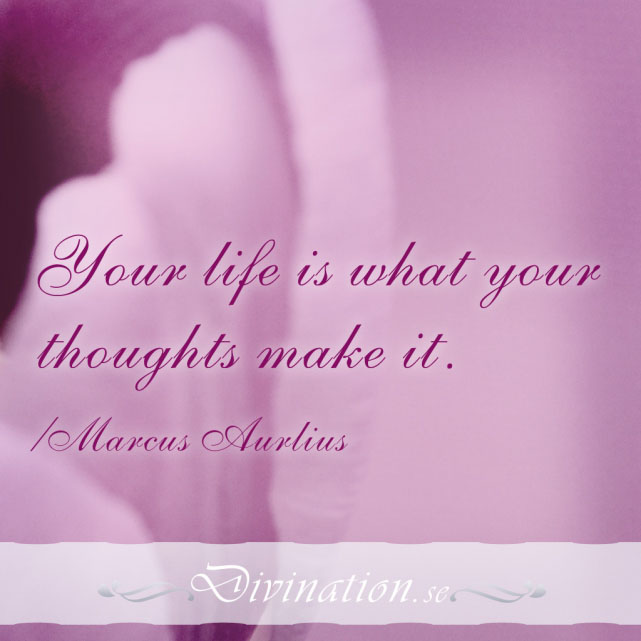 Your life is what your thought