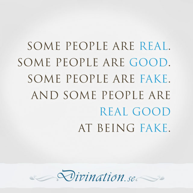 Some people are REAL. Some peo