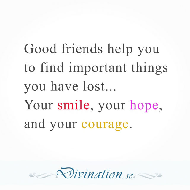 Good friends help you to find