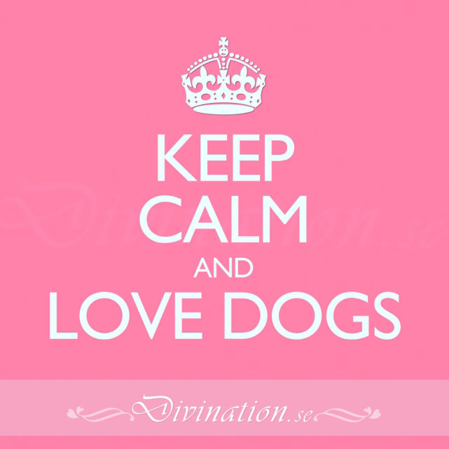 KEEP CALM AND LOVE DOGS