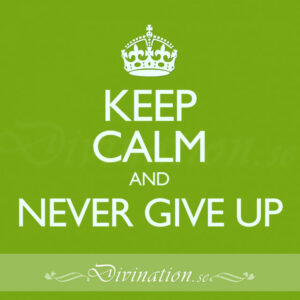 KEEP CALM AND NEVER GIVE UP