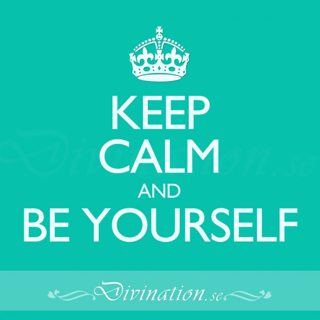 KEEP CALM AND BE YOURSELF