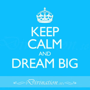 KEEP CALM AND DREAM BIG