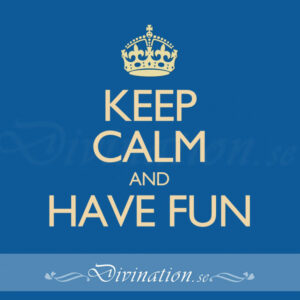 KEEP CALM AND HAVE FUN