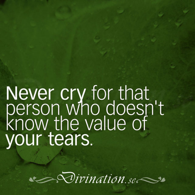 Never cry for that person who